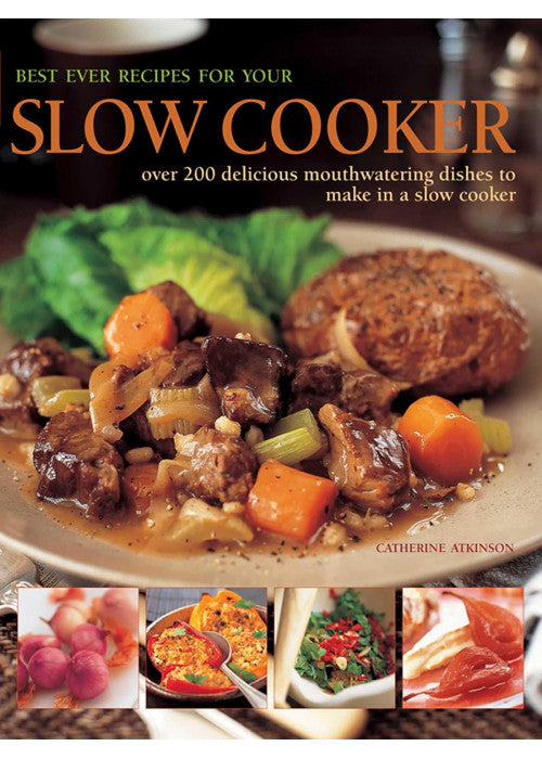 Best Ever Recipes for Your Slow Cooker: Over 200 Delicious Mouthwatering Dishes to Make in a Slow Cooker