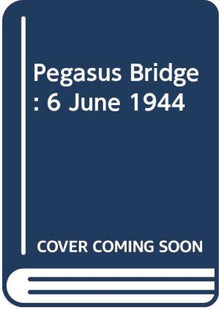 Pegasus Bridge: 6 June 1944