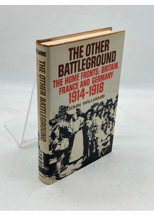 Other Battleground: The Home Fronts Britain, France and Germany,