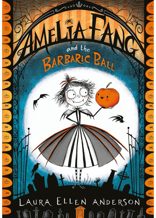 Amelia Fang and the Barbaric Ball: The best-selling, spooky illustrated adventure series for kids aged 7+ (The Amelia Fang Series)