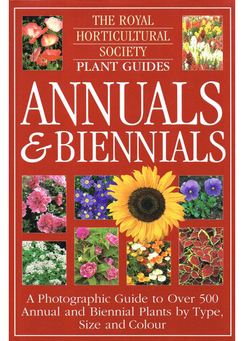 ANNUALS & BIENNIALS; A PHOTOGRAPHIC GUIDE TO OVER 500 ANNUAL & BIENNIAL PLANTS BY TYPE, SIZE & COLOUR (THE ROYAL HORTICULTURAL SOCIETY PLANT GUIDES)