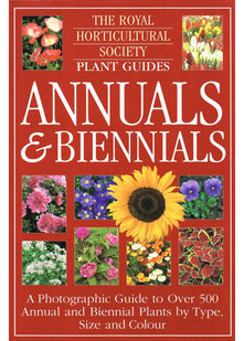 ANNUALS & BIENNIALS; A PHOTOGRAPHIC GUIDE TO OVER 500 ANNUAL & BIENNIAL PLANTS BY TYPE, SIZE & COLOUR (THE ROYAL HORTICULTURAL SOCIETY PLANT GUIDES)