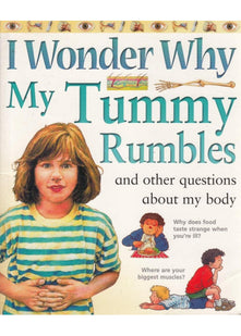 I Wonder Why My Tummy Rumbles and Other Questions About My Body (I wonder why series)