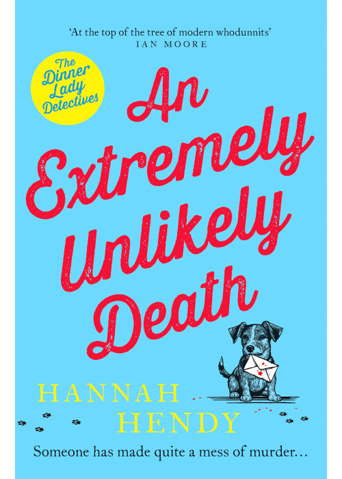 An Extremely Unlikely Death: At the top of the tree of modern whodunnits' Ian Moore: 6 (Dinner Lady Detectives, 6)