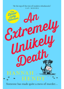 An Extremely Unlikely Death: At the top of the tree of modern whodunnits' Ian Moore: 6 (Dinner Lady Detectives, 6)