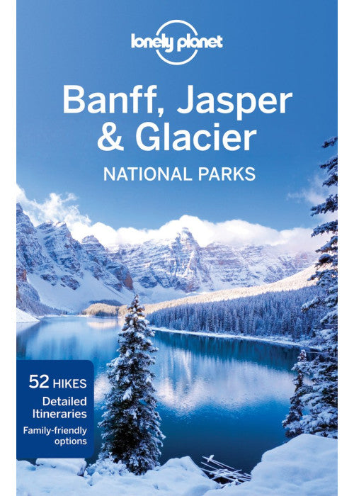 Lonely Planet Banff, Jasper and Glacier National Parks: written and researched by Oliver Berry and Brendan Sainsbury (Travel Guide)