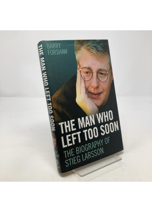 The Man Who Left Too Soon: The Biography of Stieg Larsson
