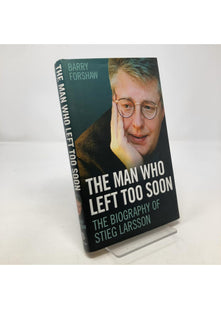 The Man Who Left Too Soon: The Biography of Stieg Larsson