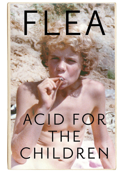 Acid For The Children - The autobiography of Flea, the Red Hot Chili Peppers legend