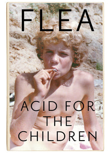 Acid For The Children - The autobiography of Flea, the Red Hot Chili Peppers legend