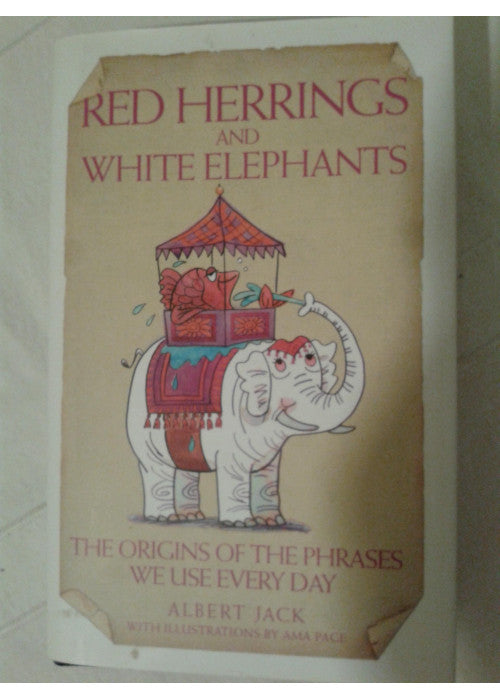 Red Herrings And White Elephants: The Origins of the Phrases We Use Every Day