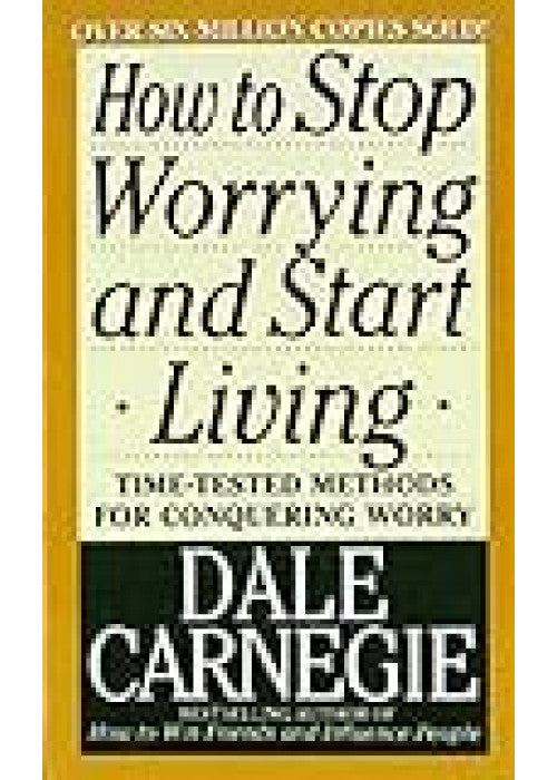 How To Stop Worrying And Start Living
