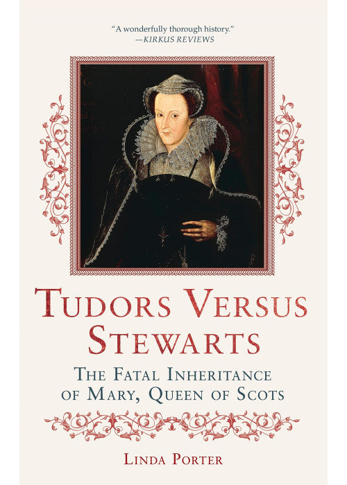 Tudors Versus Stewarts: The Fatal Inheritance of Mary, Queen of Scots