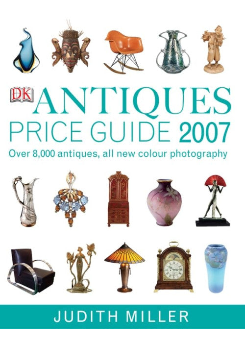 Antiques Price Guide 2007 (Judith Miller's Price Guides Series): Over 8,000 antiques, all new colour photography