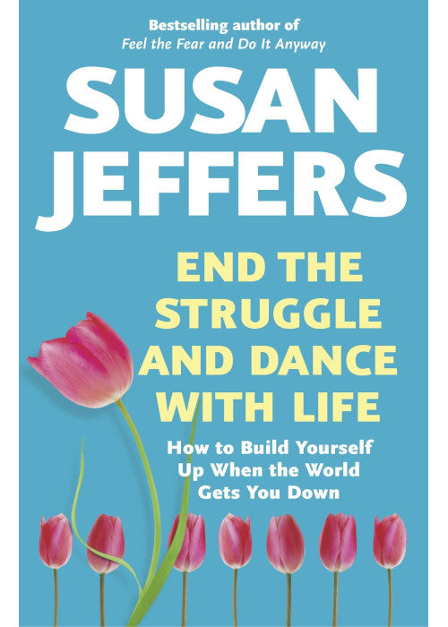 End the Struggle and Dance With Life: How to Build Yourself Up When the World Gets You Down