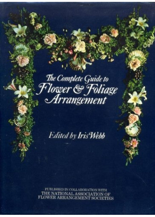The Complete Guide to Flower and Foliage Arrangement