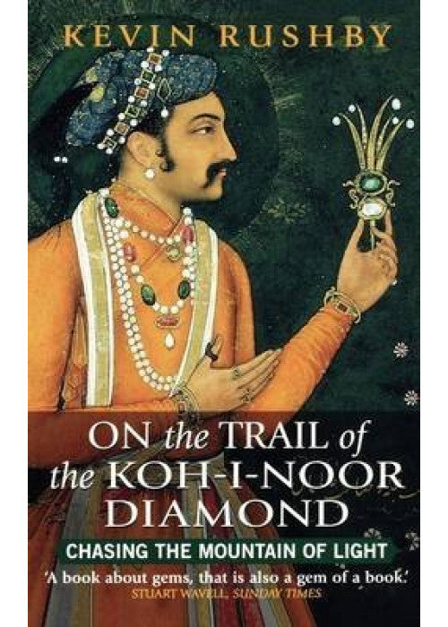Chasing the Mountain of Light: Across India on the Trail of the Koh-i-Noor Diamond