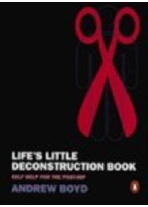 Life's Little Deconstruction Book: Self-Help For the Post-Hip