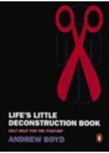 Life's Little Deconstruction Book: Self-Help For the Post-Hip