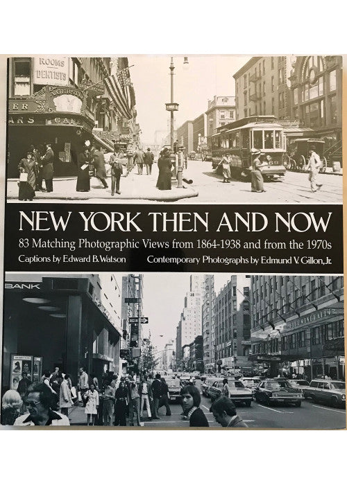 New York Then and Now: 83 Manhatten Sites Photographed in the Past and Present: 83 Manhattan Sites Photographed in the Past and in the Present (New York City)