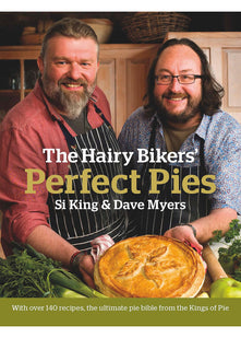 The Hairy Bikers' Perfect Pies: The Ultimate Pie Bible from the Kings of Pies