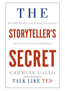 The Storyteller's Secret: How TED Speakers and Inspirational Leaders Turn Their Passion into Performance