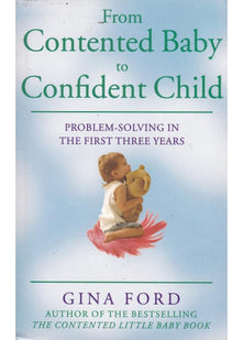 From Contented Baby to Confident Child: Problem - Solving in The First Three Years