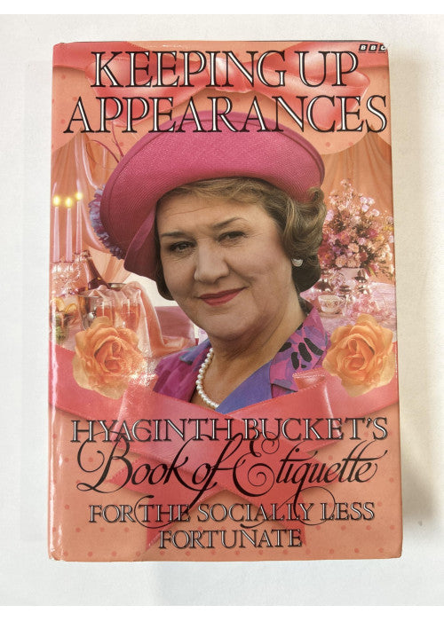 Keeping Up Appearances: Hyacinth Bucket's Book of Etiquette for the Socially Less Fortunate