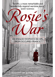 Rosie's War: An Englishwoman's Escape From Occupied France