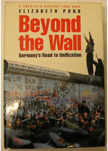 Beyond the Wall: Germany's Road to Unification (A Twentieth Century Fund Book)