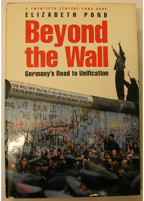 Beyond the Wall: Germany's Road to Unification (A Twentieth Century Fund Book)