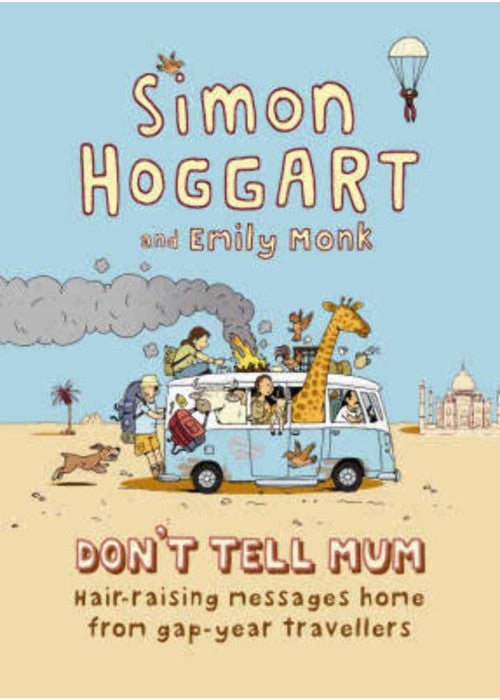 Don't Tell Mum: Hair-raising Messages Home from Gap-year Travellers