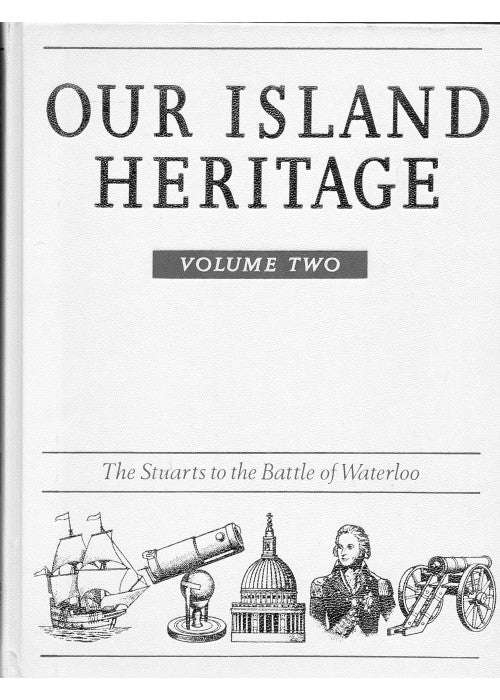 Our Island Heritage: Vol. 2: The Stuarts to the Battle of Waterloo