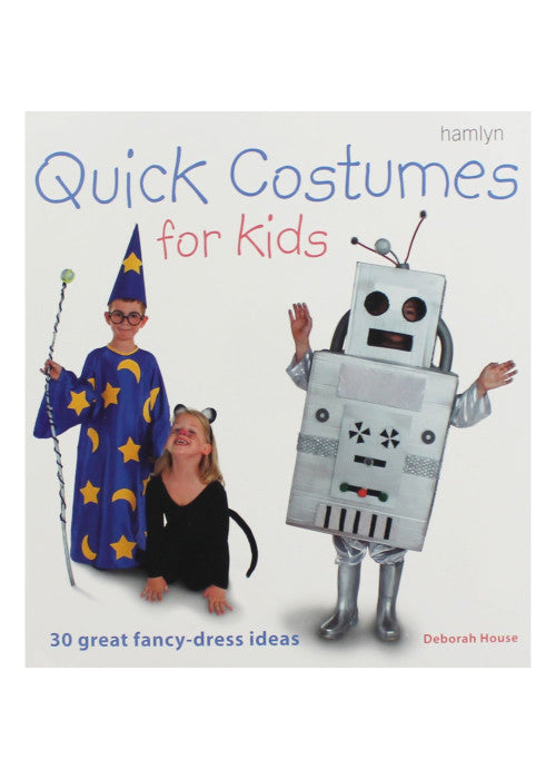 Quick Costumes for Kids: 30 Great Fancy-Dress Ideas