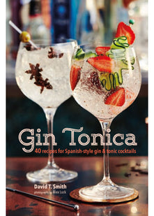 Gin Tonica: 40 recipes for Spanish-style gin and tonic cocktails