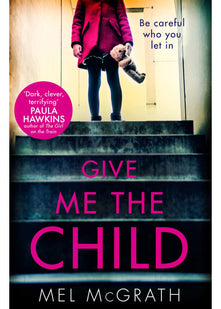 Give Me the Child: A gripping and suspenseful psychological thriller, with a breathtaking twist
