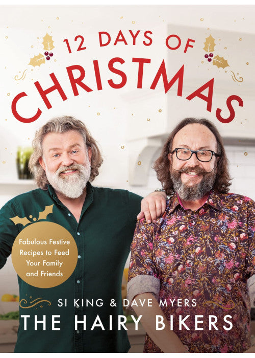 The Hairy Bikers' 12 Days of Christmas: Fabulous Festive Recipes to Feed Your Family and Friends