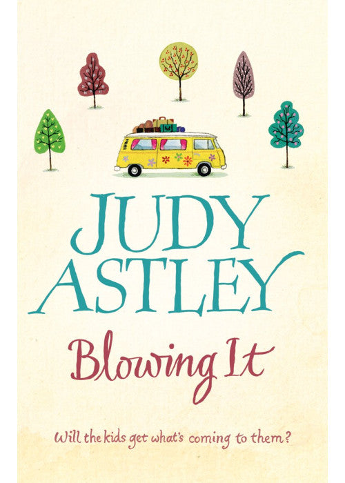 Blowing It: a brilliantly funny, mad-cap novel guaranteed to make you laugh from bestselling author Judy Astley