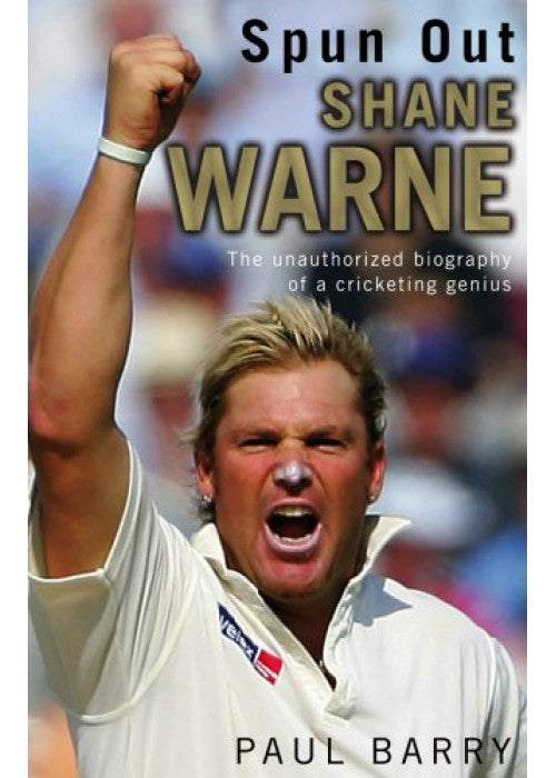 Spun Out: Shane Warne the Unauthorised Biography of a Cricketing Genius