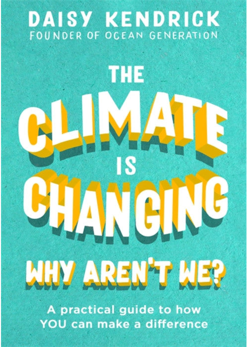 The Climate is Changing, Why Aren't We?: A practical guide to how you can make a difference