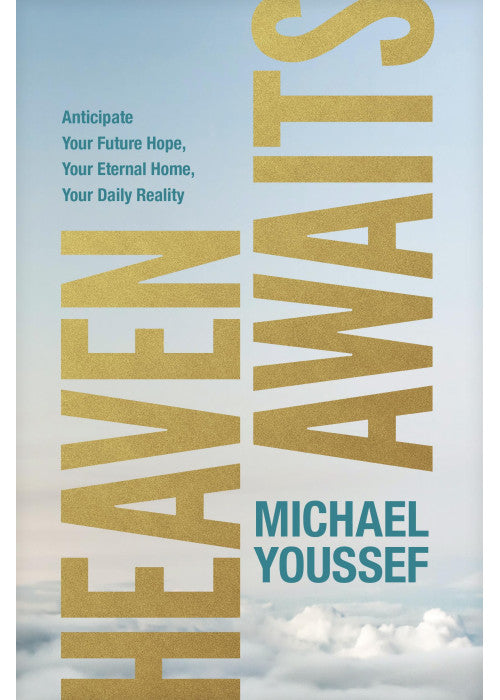 Heaven Awaits: Anticipate Your Future Hope, Your Eternal Home, Your Daily Reality
