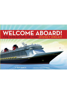 Disney Cruise Line: Welcome Aboard! the Creation of the Disney Dream (Walt Disney Parks and Resorts Merchandise Custom Pub)