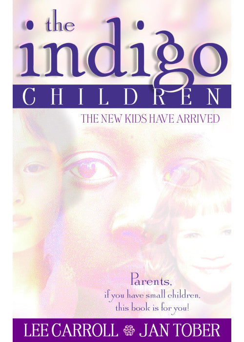 The Indigo Children: The New Kids Have Arrived: Essential Reading for All Parents of Unusually Bright and Active Children