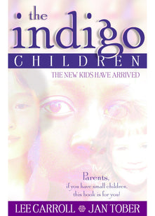 The Indigo Children: The New Kids Have Arrived: Essential Reading for All Parents of Unusually Bright and Active Children