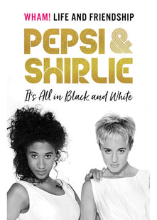 Pepsi & Shirlie - It's All in Black and White: Wham! Life and Friendship