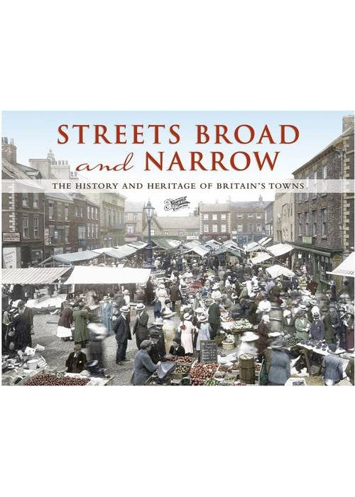Streets Broad and Narrow: The History and Heritage of Britain's Towns