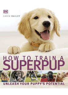 How to Train a Superpup: Unleash your puppy's potential (DK Practical Pet Guides)