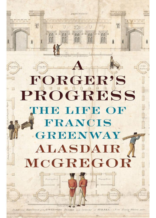 A Forger's Progress: The Life of Francis Greenway