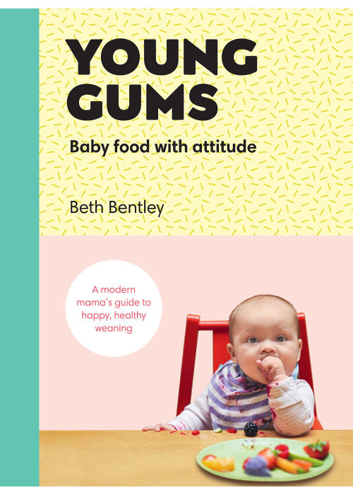 Young Gums: Baby Food with Attitude: A Modern Mama’s Guide to Happy, Healthy Weaning