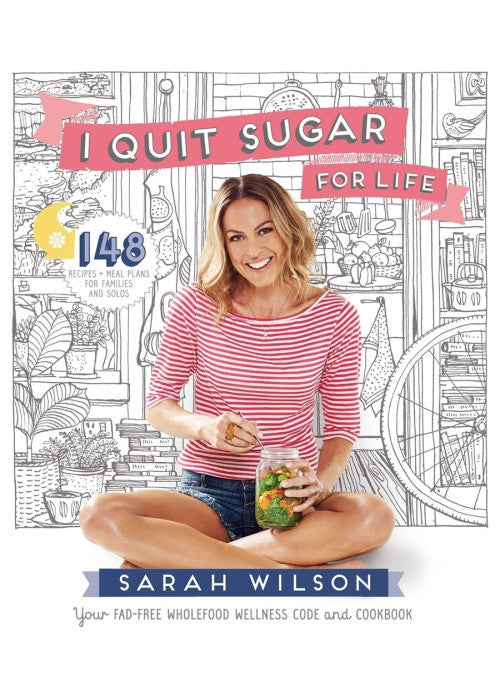 I Quit Sugar for Life: Your Fad-free Wholefood Wellness Code and Cookbook